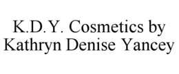 K.D.Y. COSMETICS BY KATHRYN DENISE YANCEY trademark