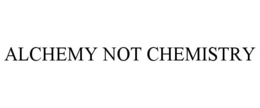 ALCHEMY NOT CHEMISTRY trademark