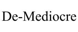 DE-MEDIOCRE trademark