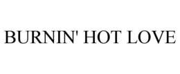 BURNIN' HOT LOVE trademark