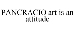 PANCRACIO ART IS AN ATTITUDE trademark