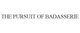 THE PURSUIT OF BADASSERIE trademark