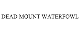 DEAD MOUNT WATERFOWL trademark