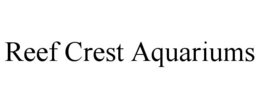 REEF CREST AQUARIUMS trademark