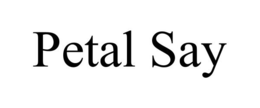 PETAL SAY trademark
