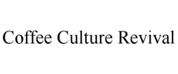 COFFEE CULTURE REVIVAL trademark