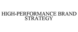HIGH-PERFORMANCE BRAND STRATEGY trademark