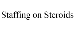 STAFFING ON STEROIDS trademark