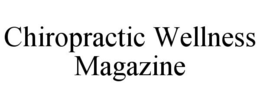 CHIROPRACTIC WELLNESS MAGAZINE trademark