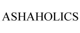 ASHAHOLICS trademark