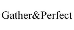 GATHER&PERFECT trademark