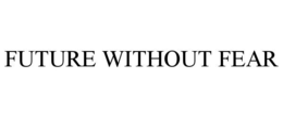 FUTURE WITHOUT FEAR trademark