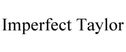 IMPERFECT TAYLOR trademark
