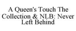 A QUEEN'S TOUCH THE COLLECTION & NLB: NEVER LEFT BEHIND trademark