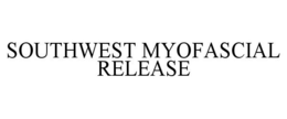 SOUTHWEST MYOFASCIAL RELEASE trademark