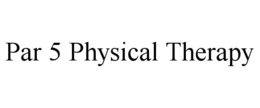 PAR 5 PHYSICAL THERAPY trademark