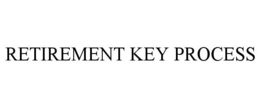 RETIREMENT KEY PROCESS trademark