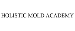 HOLISTIC MOLD ACADEMY trademark