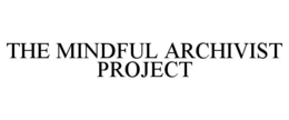 THE MINDFUL ARCHIVIST PROJECT trademark