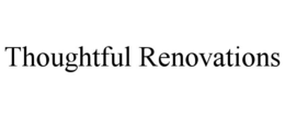 THOUGHTFUL RENOVATIONS trademark