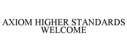 AXIOM HIGHER STANDARDS WELCOME trademark