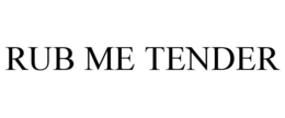 RUB ME TENDER trademark
