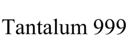 TANTALUM 999 trademark