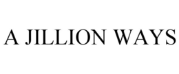 A JILLION WAYS trademark