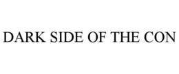 DARK SIDE OF THE CON trademark