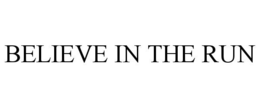 BELIEVE IN THE RUN trademark