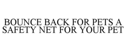 BOUNCE BACK FOR PETS A SAFETY NET FOR YOUR PET trademark