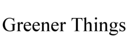 GREENER THINGS trademark