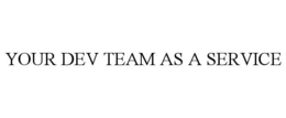 YOUR DEV TEAM AS A SERVICE trademark