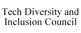 TECH DIVERSITY AND INCLUSION COUNCIL trademark