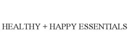 HEALTHY + HAPPY ESSENTIALS trademark