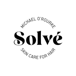 SOLVÉ  MICHAEL O'ROURKE  SKIN CARE FOR THE HAIR trademark