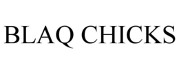 BLAQ CHICKS trademark