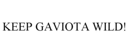 KEEP GAVIOTA WILD! trademark