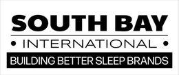 SOUTH BAY · INTERNATIONAL · BUILDING BETTER SLEEP BRANDS trademark