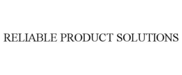 RELIABLE PRODUCT SOLUTIONS trademark