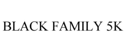 BLACK FAMILY 5K trademark