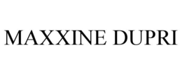 MAXXINE DUPRI trademark