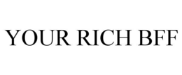 YOUR RICH BFF trademark