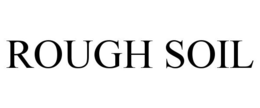 ROUGH SOIL trademark