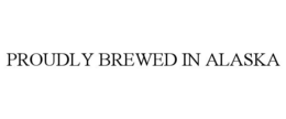 PROUDLY BREWED IN ALASKA trademark