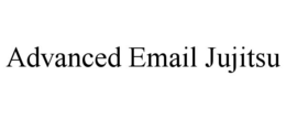 ADVANCED EMAIL JUJITSU trademark