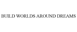 BUILD WORLDS AROUND DREAMS trademark
