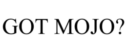 GOT MOJO? trademark