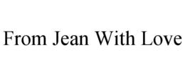 FROM JEAN WITH LOVE trademark