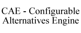 CAE - CONFIGURABLE ALTERNATIVES ENGINE trademark